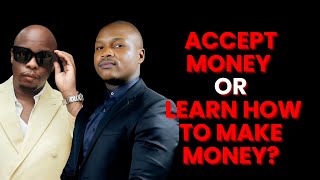 Accept Money or Learn How to Make Money?