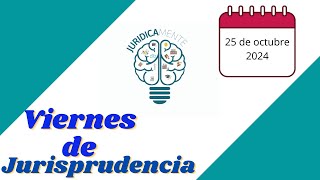 Viernes de Jurisprudencia 25/10/2024