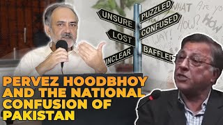 Pervez Hoodbhoy and the National Confusion of Pakistan