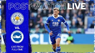 POST MATCH LIVE! Leicester City vs. Brighton & Hove Albion