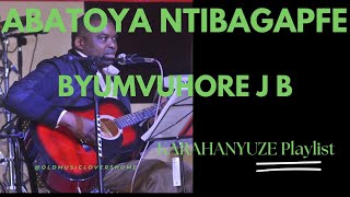 ABATOYA NTIBAGAPFE BY BYUMVUHORE JEAN BAPTISTE [KARAHANYUZE]