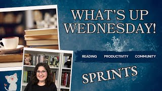 What's Up Wednesday! | Reading and Productivity Sprints