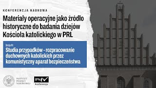 Rozpracowanie duchownych katolickich przez komunistyczną bezpiekę – konferencja naukowa [SESJA III]