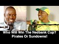 Who Will The Nedbank Cup? Pirates or Sundowns!