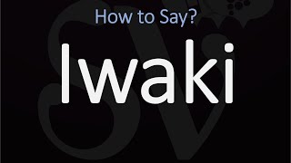 How to Pronounce Iwaki? (CORRECTLY)