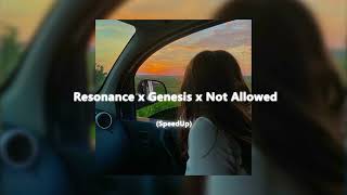 Resonance x Genesis x Not Allowed (Speed Up)