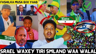 Musa Bixi oo Bahdilkii ugu weynaa ugeystey Taagerayaashiisa Israiil iyo Somaliland Waa Walalo Yaab !