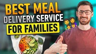Best Meal Delivery Service for Families | Everything Parents Need to Know for 2026
