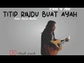 Titip Rindu Buat Ayah - Felix Cover (Lirik)