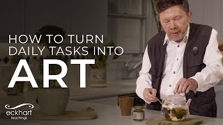 The Power of Concentrated Action | Conscious Tea Ceremony with Eckhart Tolle
