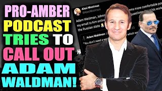 Pro-Amber Heard podcast tries to call out Adam Waldman! But...