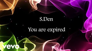 S.Den - You are expired (Lyric Video)