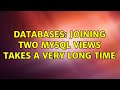 Databases: Joining two Mysql VIEWs takes a very long time (2 Solutions!!)