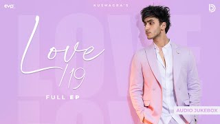 Love/19 by Kushagra | Full EP Audio Jukebox | New Hindi Songs | UR Debut
