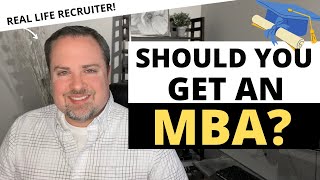 Should You Get an MBA?    A Recruiter Reveals His Thoughts