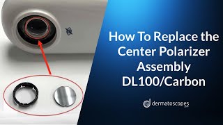 Dermlite DL100/Carbon Polarizer Assembly Replacement