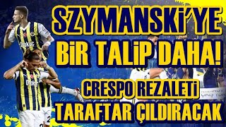 SONDAKİKA Fenerbahçe'ye Szymanski Müjdesi, Crespo Skandalı! İşte Detaylar...