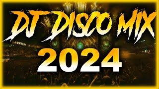 DJ DISCO MIX 2024 - Mashups & Remixes of Popular Songs 2023 | DJ Disco Remix Club Music Songs 2023