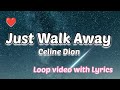 Céline Dion - Just Walk Away (Lyrics) / 1 HOUR LOOP VIDEO