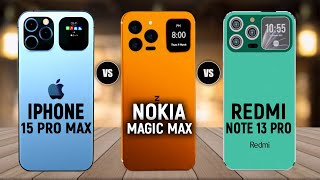 Nokia Magic Max vs iPhone 15 Pro Max vs Xiaomi Redmi Note 13 Pro  Apple vs Nokia vs Xiaomi