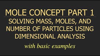 MOLE CONCEPT (PART 1/2) | SOLVING MASS, MOLES, NUMBER OF PARTICLES USING DIMENSIONAL ANALYSIS