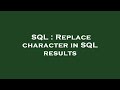 SQL : Replace character in SQL results