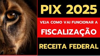 PIX 2025 RECEITA FEDERAL | COMO VAI FUNCIONAR A FISCALIZAÇÃO do PIX 2025 | NOVAS REGRAS DO PIX 2025