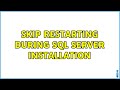 Skip restarting during SQL Server installation (2 Solutions!!)