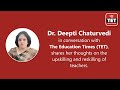 Dr. Deepti Chaturvedi shares her thoughts on the upskilling and reskilling of teachers.