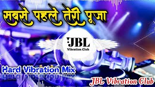 Sabse Pahle Teri Pooja Full Vibration Mix | सबसे पहले तेरी पूजा Dj Remix JBL Vibration Club Mix