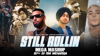 Still Rollin - Mega Mashup | Shubh ft.Imran Khan, AP Dhillon & Gurinder Gill Dj RM Meharda & Sumit