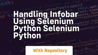 handling infobar using selenium python selenium python