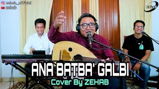 ANA BATBA GALBI (Cover Lagu By Zehab)