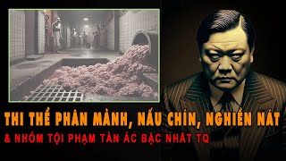 Kỳ Án Trung Quốc: 10 Thi Thể Bị Nấu Chín Nghiền Nát Và Tội Ác Kinh Hoàng Nhất Trung Quốc | Tra Án X