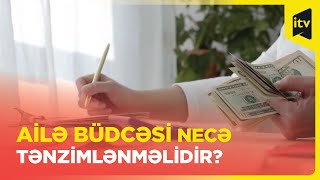 Ailə büdcəsi necə tənzimlənməlidir?