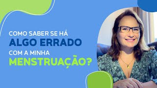 Descubra se há algo errado com sua menstruação.