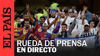 DIRECTO | El Barça y el Real Madrid comparecen tras la final de la Super Copa | EL PAÍS