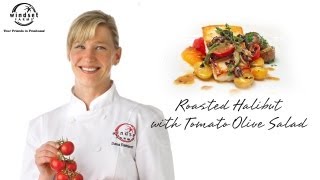 Windset Farms Roasted Halibut with Tomato Olive Salad with Chef Dana Reinhardt Windset Farms Roasted Halibut with Tomato Olive Salad with Chef Dana Reinhardt