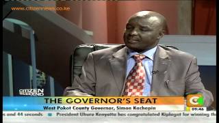 Citizen Weekend Governor's Seat: Simon Kachapin, West Pokot County Governor