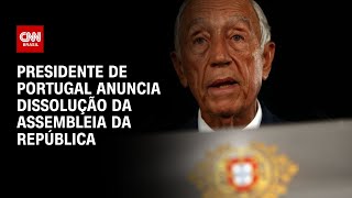 Presidente de Portugal anuncia dissolução da Assembleia da República | CNN NOVO DIA