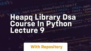 heapq library dsa course in python lecture 9
