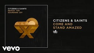 Citizens \u0026 Saints - Come and Stand Amazed (Audio)