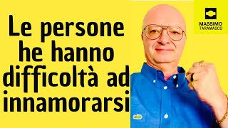 Le persone he hanno difficoltà ad innamorarsi