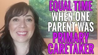 Equal Parenting Rights When Other Parent Was Primary Caretaker
