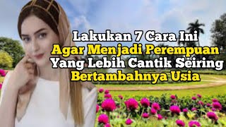 Lakukan 7 Cara Ini Agar Menjadi Perempuan Yang Lebih Cantik Seiring Bertambahnya Usia