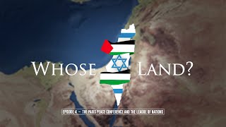 Whose Land episode 4 - The Paris Peace Conference and the League of Nations