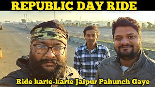 REPUBLIC DAY RIDE = Ride karte karte Jaipur Pahunch Gaye 😊