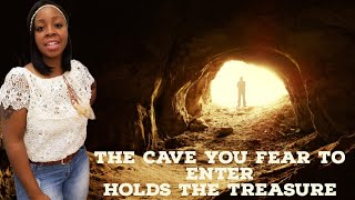 THE CAVE YOU FEAR TO ENTER HOLDS THE TREASURE YOU SEEK