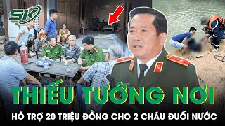 Thiếu Tướng Đinh Văn Nơi Rút Hầu Bao Hỗ Trợ 20 Triệu Đồng Cho 2 Cháu Nhỏ Đuối Nước | SKĐS