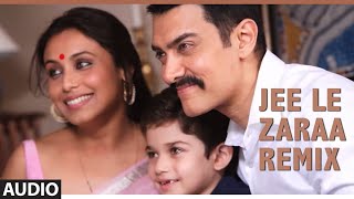 Jee Le Zaraa Talaash Remix Song (Audio)  | Aamir Khan, Rani Mukherjee, Kareena Kapoor